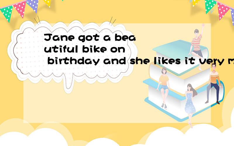 Jane got a beautiful bike on birthday and she likes it very much求详解,急,忘打了，不好意思on __________birthday 为什么选her fifteen 而不是her fifteenth?