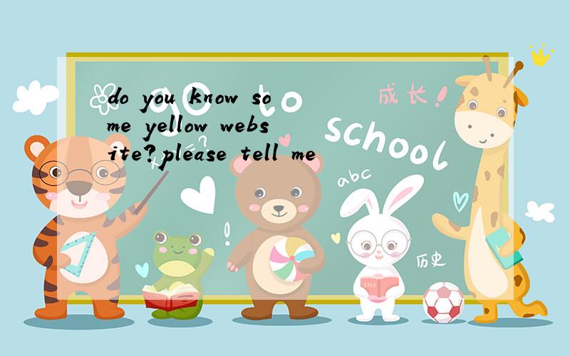 do you know some yellow website?please tell me