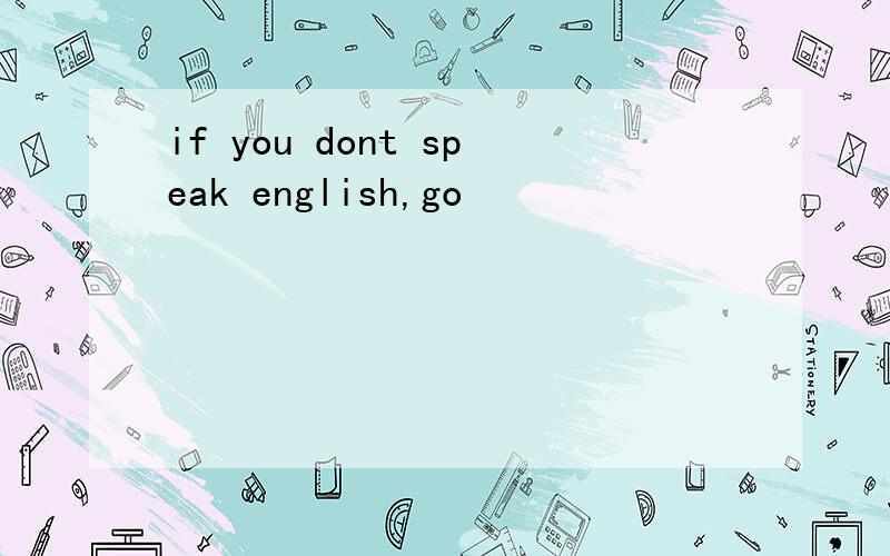 if you dont speak english,go