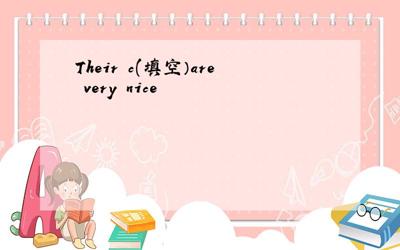 Their c(填空）are very nice