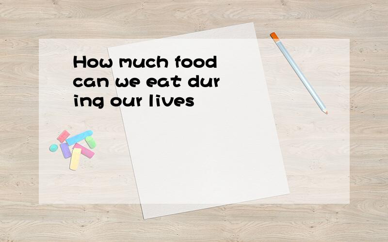 How much food can we eat during our lives