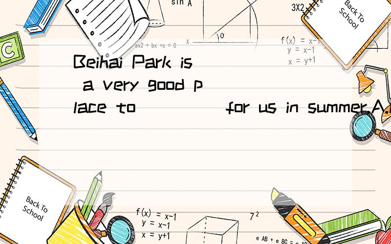 Beihai Park is a very good place to ____ for us in summer.A.have a funB.have fun C.have the fun D.have funny