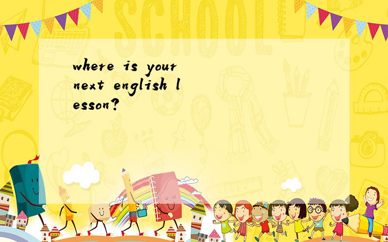where is your next english lesson?