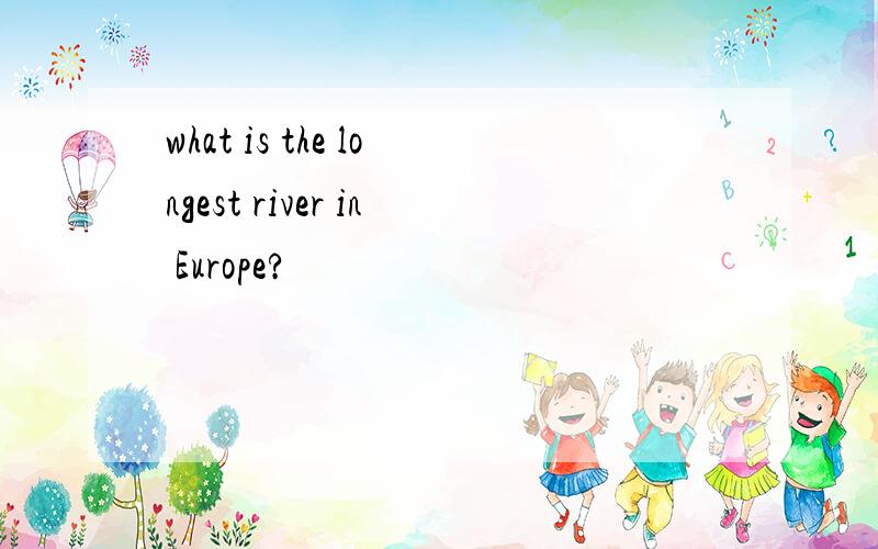what is the longest river in Europe?