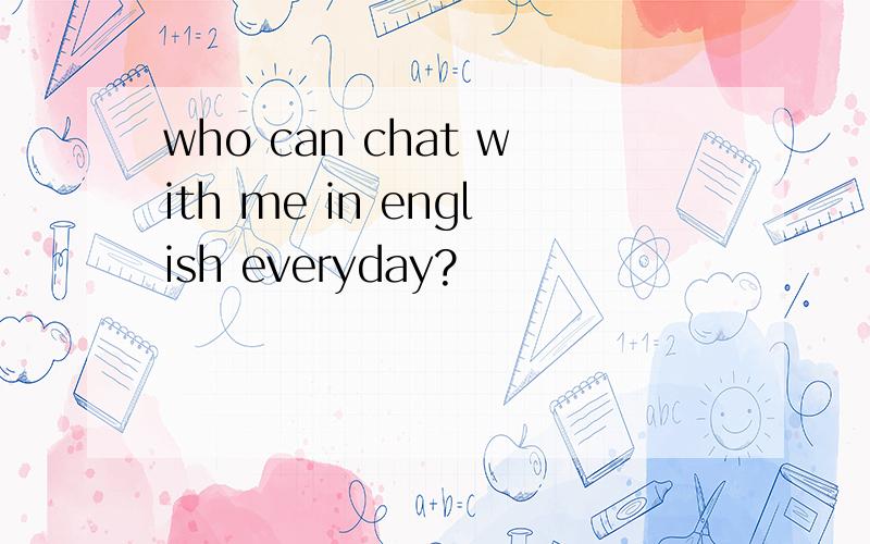 who can chat with me in english everyday?