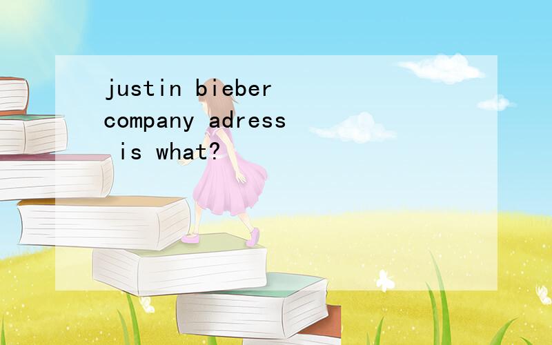 justin bieber company adress is what?