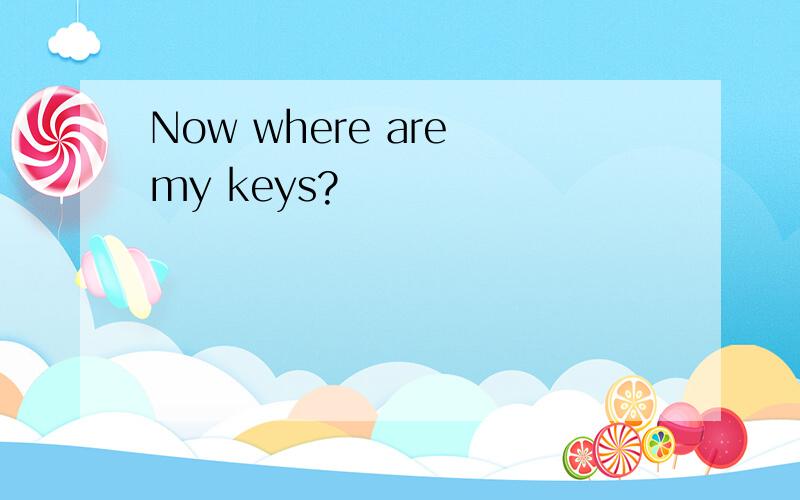 Now where are my keys?
