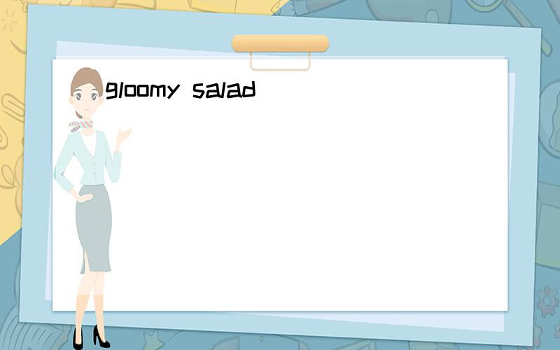 gloomy salad