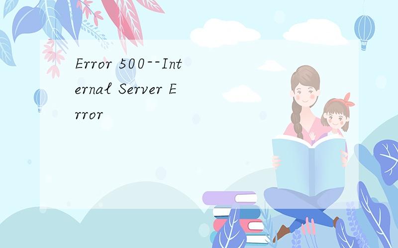 Error 500--Internal Server Error